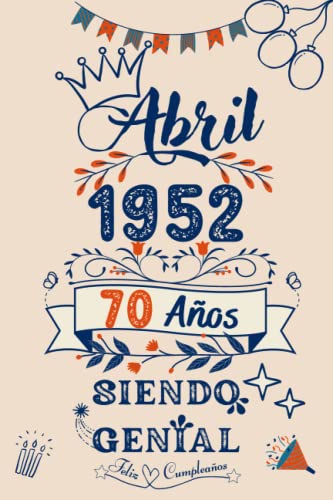 CUADERNO , Abril 1952 , 70 Años Siendo Genial: regalos de cumpleaños para hombre , regalos de cumpleaños para mujer , ideas de cumpleaños 70 años , ... para él/ella , 120 páginas 6x9 pulgadas