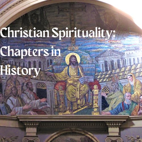 Christian Spirituality: Chapters in the History of the Faith cover art