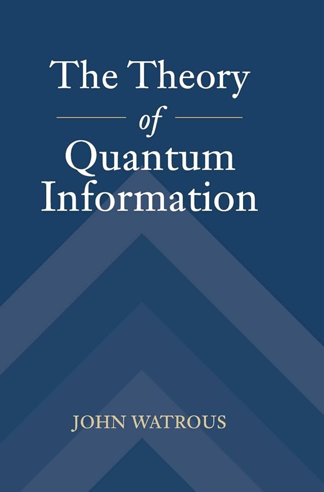 The Theory of Quantum Information: Watrous, John