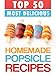 Top 50 Most Delicious Homemade Popsicle Recipes (ice pops, ice lollies) (Recipe Top 50's Book 16)