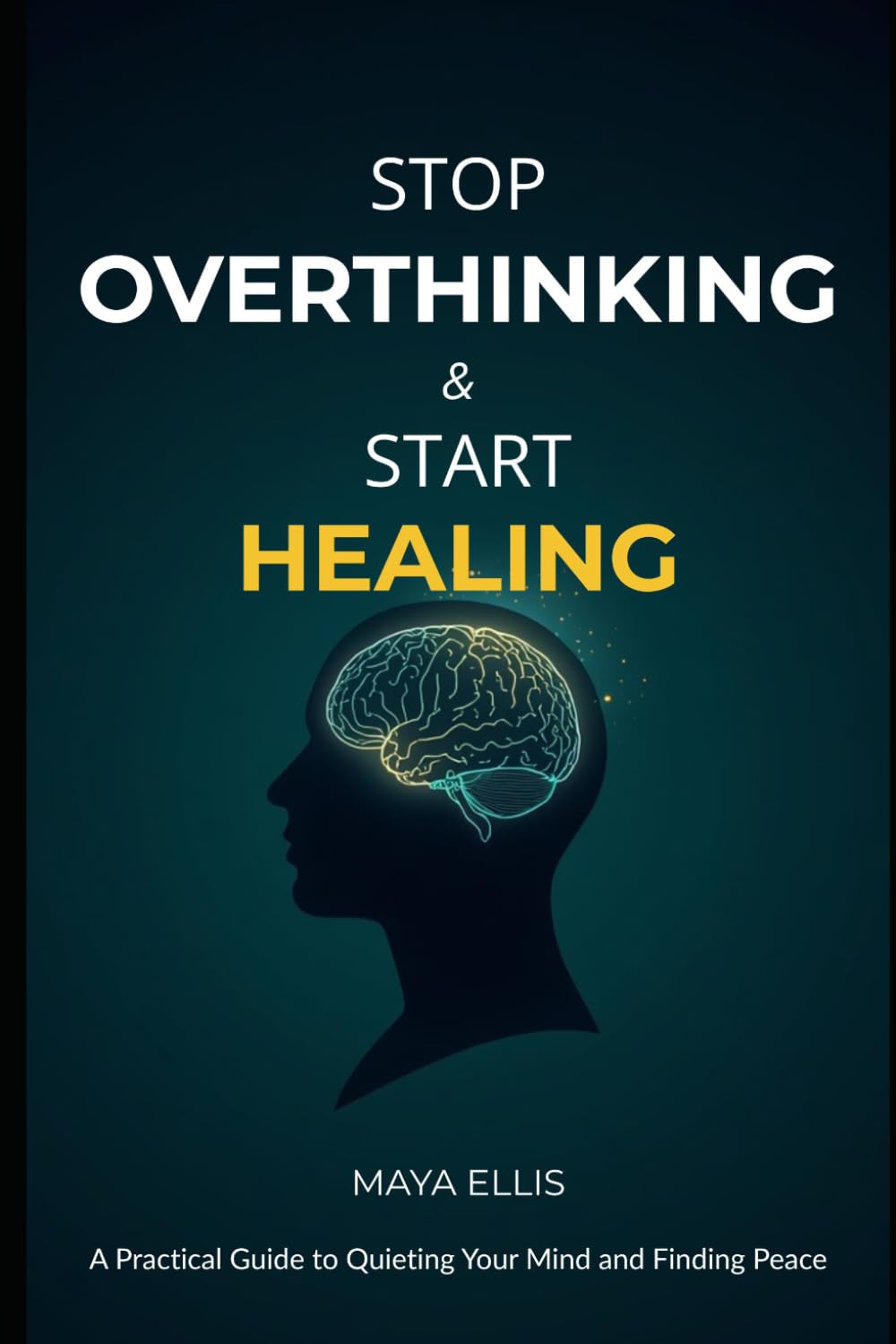 Stop Overthinking & Start Healing: A Practical Guide to Quieting Your Mind and Finding Peace