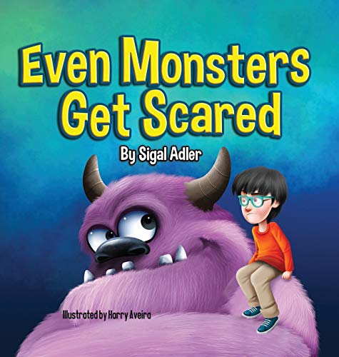Even Monsters Get Scared: Help Kids Overcome their Fears