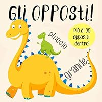 Gli opposti!: Un divertente libro di apprendimento precoce per bambini di 2-5 anni 1798400456 Book Cover