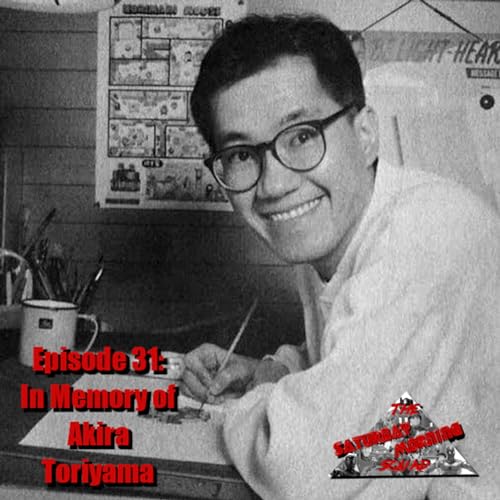 EPISODE 31: In Memory of Akira Toriyama
