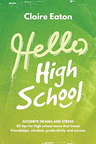 Hello High School: Goodbye Drama and Stress, 85 tips for high school teens that boost friendships, m