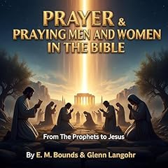 Prayer & Praying Men and Women in the Bible Audiolibro Por E. M. Bounds, Glenn Langohr arte de portada