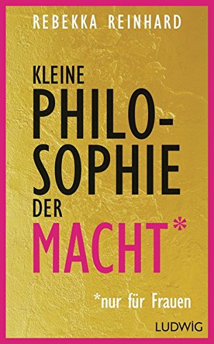 Kleine Philosophie der Macht (nur für Frauen) Kleine Philosophie der Macht (nur für Frauen)