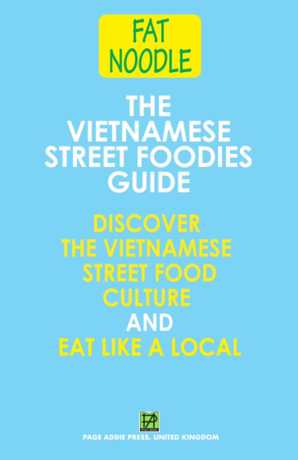 The Vietnamese Street Foodies Guide: Discover The Vietnames Street Food Culture, and Eat Like A Local
