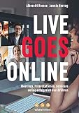 Live Goes Online – Meetings, Präsentationen, Seminare online erfolgreich durchführen
