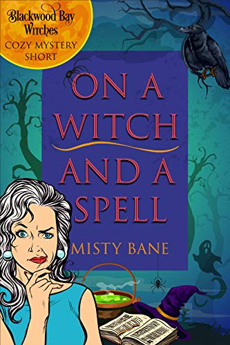 On A Witch And A Spell: Blackwood Bay Witches Cozy Mystery Short (Blackwood Bay Witches Paranormal Cozy Mystery)