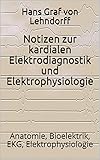  Notizen zur kardialen Elektrodiagnostik und Elektrophysiologie: Anatomie, Bioelektrik, EKG, Elektrophysiologie