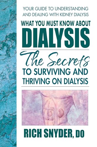 What You Must Know About Dialysis: Ten Secrets to Surviving and Thriving on Dialysis