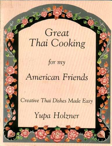 Great Thai Cooking for My American Friends: Creative Thai Dishes Made Easy