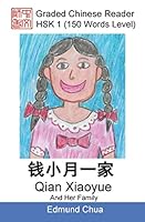 Graded Chinese Reader: HSK 1 (150 Words Level): Qian Xiaoyue And Her Family 1973587424 Book Cover