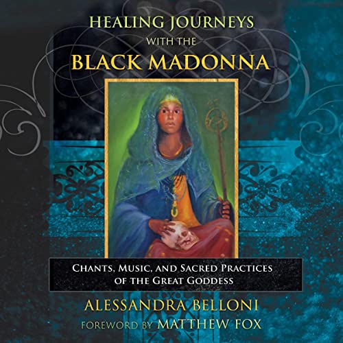Healing Journeys with the Black Madonna by Alessandra Belloni, Matthew Fox - foreword episode artwork