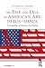 The Rise and Fall of American Art, 1940s1980s: A Geopolitics of Western Art Worlds