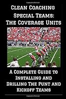 Special Teams: The Coverage Units: A Complete Guide to Installing and Drilling the Punt and Kickoff Teams 1520516614 Book Cover