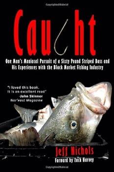 Paperback Caught: One Man's Maniacal Pursuit of a Sixty Pound Striped Bass and His Experiences with the Black Market Fishing Industry Book