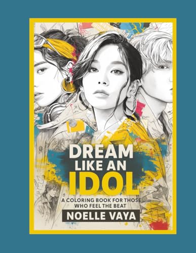 K-pop Coloring Book: Dream Like an Idol for Those Who Feel the Beat (Vibe Like an Idol)