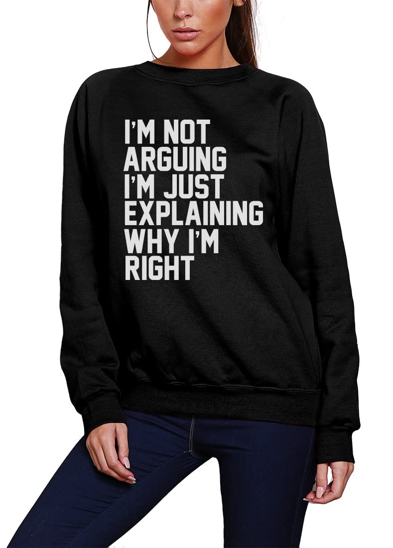 HotScamp I'm Not Arguing I'm Just Explaining Why I'm Right - Youth & Womens Sweatshirt - Funny Moody Teen Grumpy Old XS Black