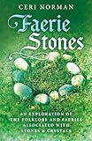 Faerie Stones: An Exploration of the Folklore and Faeries Associated with Stones & Crystals
