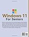 WINDOWS 11 FOR SENIORS: A Complete and Easy-to-Follow Guide to Mastering Your Computer with Step-by-Step Instructions and Clear Illustractions