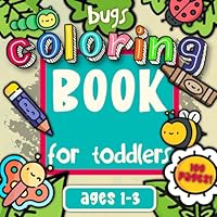 Bugs Coloring Book for Toddlers Ages 1-3: 100 Cute Bug and Insects Coloring Pictures for Little Creative Artists (First Activity Books for Toddlers Ages 1-3) B0CS5QCTH4 Book Cover