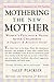 Mothering the New Mother: Your Postpartum Resource Companion