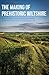 The Making of Prehistoric Wiltshire: Life, Ceremony & Death from the Earliest Times to the Roman Invasion