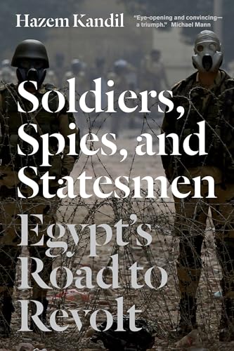 Soldiers, Spies, and Statesmen: Egypt's Road To Revolt