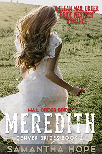 Mail Order Bride Meredith Denver Brides Book2 Kindle Edition By Hope Samantha Religion Spirituality Kindle Ebooks Amazon Com