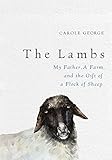 The Lambs: My Father, a Farm, and the Gift of a Flock of Sheep