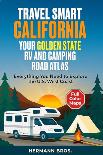 Travel Smart California - Your Golden State RV and Camping Road Atlas: Everything You Need to Explore the U.S. West Coast