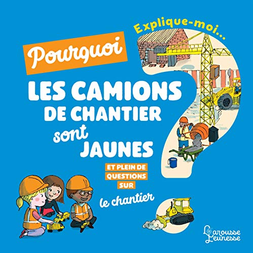Télécharger Explique moi pourquoi les camions de chantier sont jaunes ? PDF