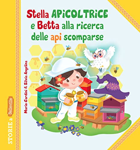 Stella Apicoltrice e Betta alla ricerca delle api scomparse. Ediz. illustrat