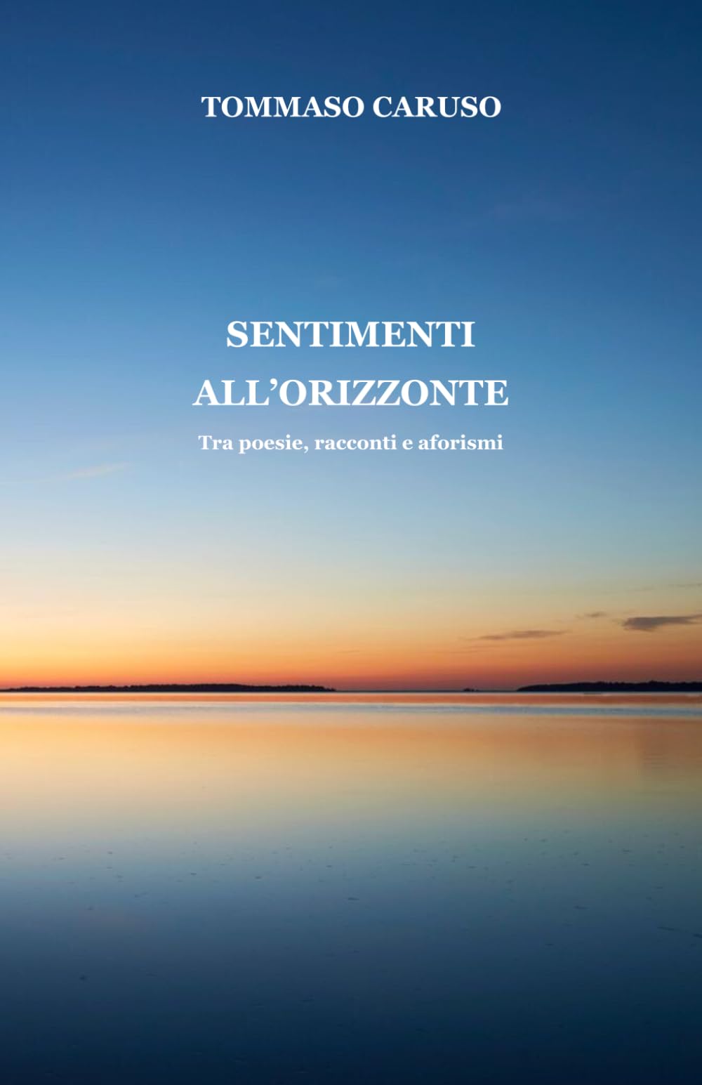 SENTIMENTI ALL'ORIZZONTE: Tra poesie, racconti e aforismi