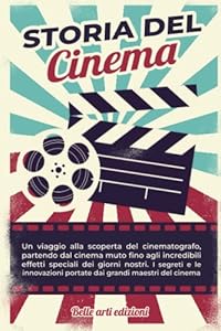 Vedi scheda su Amazon STORIA DEL CINEMA: Un viaggio alla scoperta del cinematografo, partendo dal cinema muto fino agli incredibili effetti speciali odierni. I segreti e le innovazioni dei grandi maestri del cinema