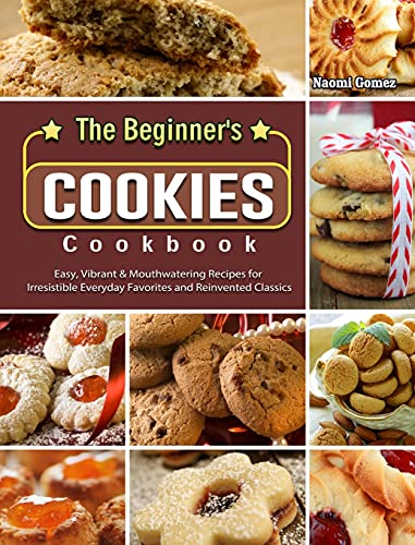 The Beginner's Cookies Cookbook: Easy, Vibrant & Mouthwatering Recipes for Irresistible Everyday Favorites and Reinvented Classics image 3