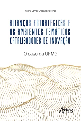 Alianças Estratégicas e os Ambientes Temáticos Catalisadores de Inovação: O Caso da UFMG