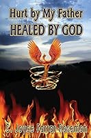 Hurt By My Father Healed By God 0985626232 Book Cover