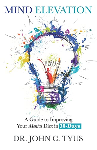 Mind Elevation: A Guide to Improving Your Mental Diet in 30 Days