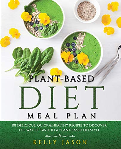 Plant-Based Diet Meal Plan: 101 Delicious, Quick and Healthy Recipes