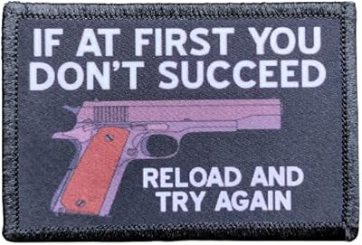 If at First You Dont Succeed Reload Morale Patch Removable Hook and Loop for Molle Gear, Operator Hat, Rucksack, Pack Bag, Backpack, Made in The USA