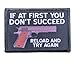 If at First You Dont Succeed Reload Morale Patch Removable Hook and Loop for Molle Gear, Operator Hat, Rucksack, Pack Bag, Backpack, Made in The USA