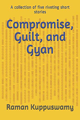 Compromise, Guilt, and Gyan: A collection of five riveting short stories