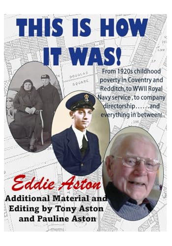 This Is How It Was: From 1920S Childhood Poverty, To Wwii Royal Navy Service, To Company Directorship...And Everything In Between!