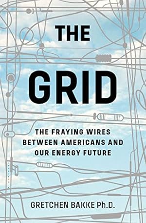 The Grid: The Fraying Wires Between Americans and Our Energy Future