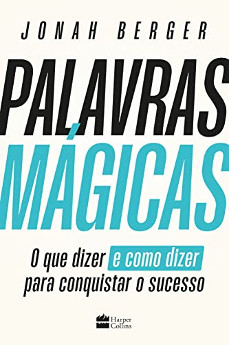 Palavras mágicas: O que dizer – e como dizer – para conquistar o sucesso