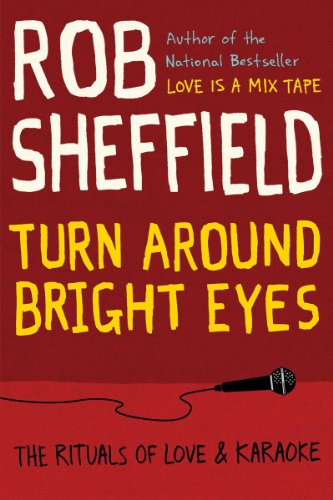 Turn Around Bright Eyes: The Rituals of Love & Karaoke