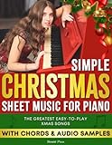 Simple Christmas Sheet Music for Piano: The Greatest Easy-to-Play Xmas Songs, Includes Sheet Music with Chords and Corresponding Audio Samples to Learn Fast
